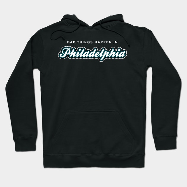 Bad Things Happen in Philadelphia Hoodie by fishbiscuit